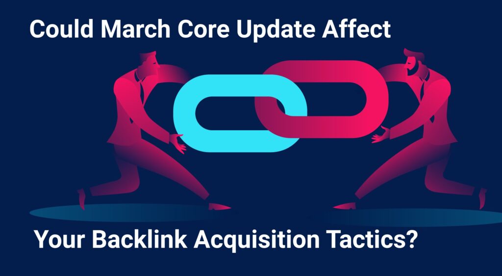 google march 2024 core update hits Backlink Acquisition Tactics